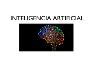 INTELIGENCIA ARTIFICIAL
 