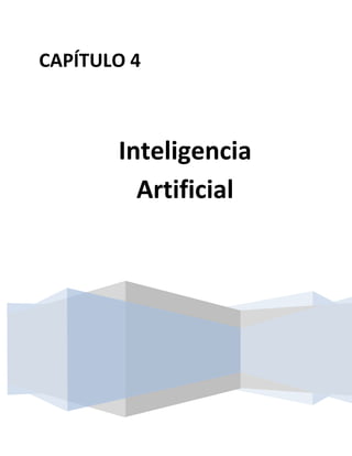 Inteligencia
Artificial
CAPÍTULO 4
 