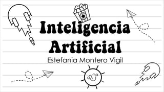 Inteligencia
Artificial
Estefania Montero Vigil
 