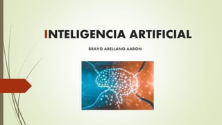 INTELIGENCIA ARTIFICIAL
BRAVO ARELLANO AARON
 