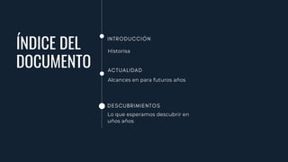 ÍNDICE DEL
DOCUMENTO
Historisa
Alcances en para futuros años
Lo que esperamos descubrir en
uños años
 