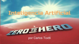 Inteligencia Artificial
por Carlos Toxtli
 