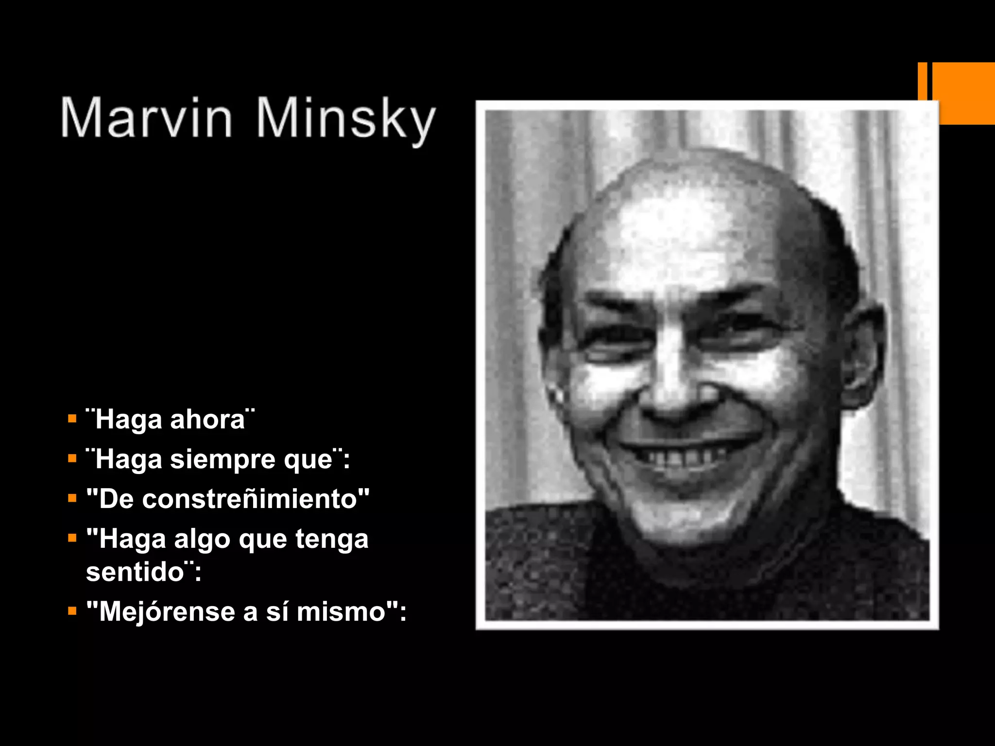  ¨Haga ahora¨
 ¨Haga siempre que¨:
 "De constreñimiento"
 "Haga algo que tenga
  sentido¨:
 "Mejórense a sí mismo":
 