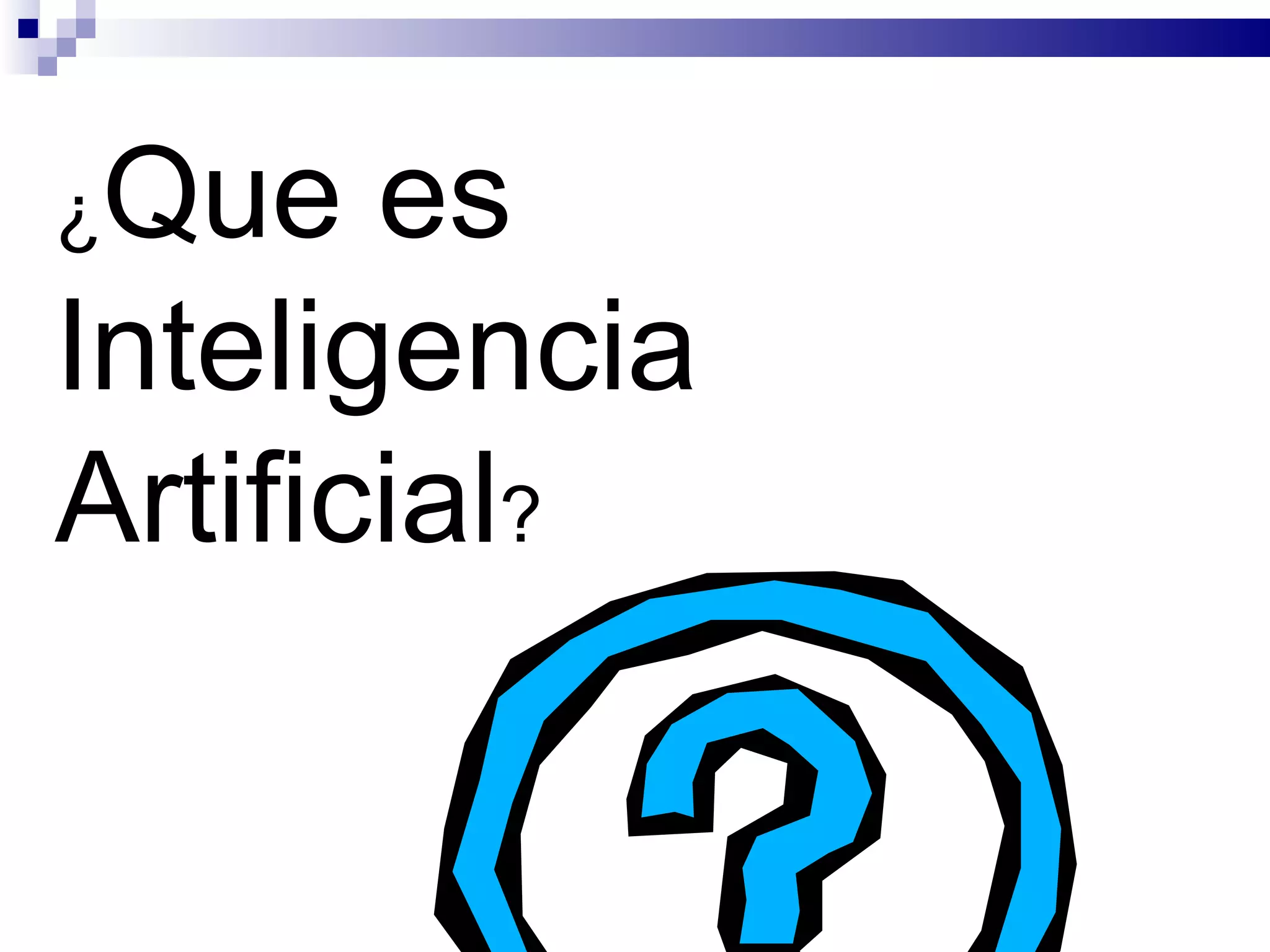 ¿ Que es Inteligencia Artificial ? 
