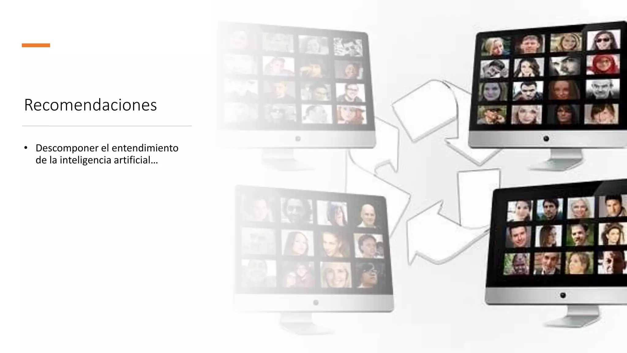 Recomendaciones
• Descomponer el entendimiento
de la inteligencia artificial…
 