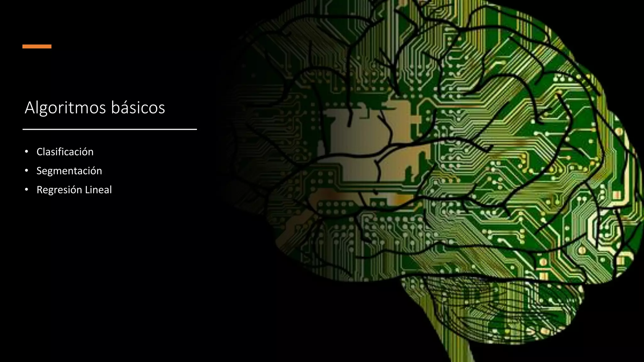 Algoritmos básicos
• Clasificación
• Segmentación
• Regresión Lineal
 
