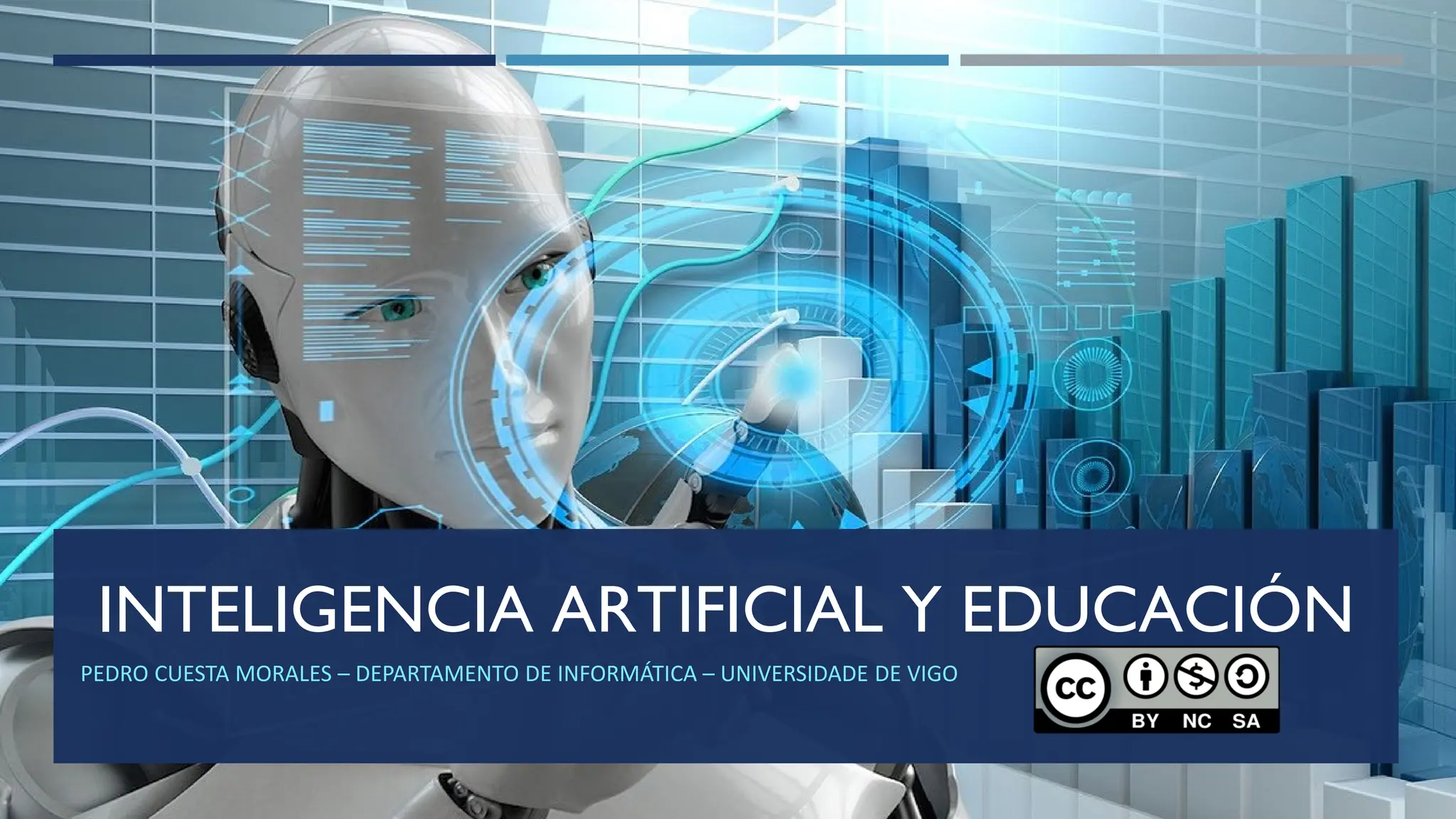 INTELIGENCIA ARTIFICIAL Y EDUCACIÓN
PEDRO CUESTA MORALES – DEPARTAMENTO DE INFORMÁTICA – UNIVERSIDADE DE VIGO
 