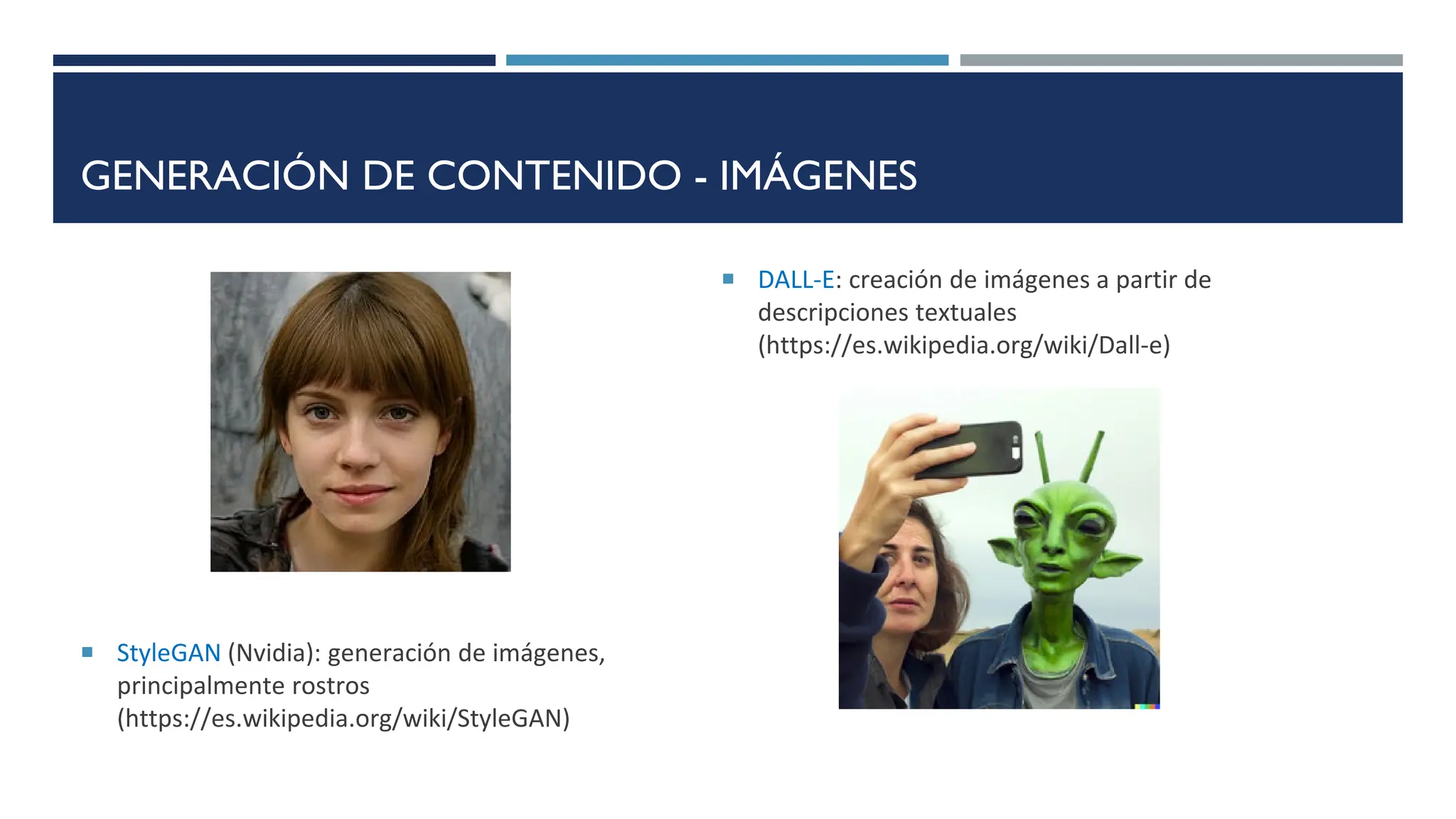 GENERACIÓN DE CONTENIDO - IMÁGENES
 StyleGAN (Nvidia): generación de imágenes,
principalmente rostros
(https://es.wikipedia.org/wiki/StyleGAN)
 DALL-E: creación de imágenes a partir de
descripciones textuales
(https://es.wikipedia.org/wiki/Dall-e)
 