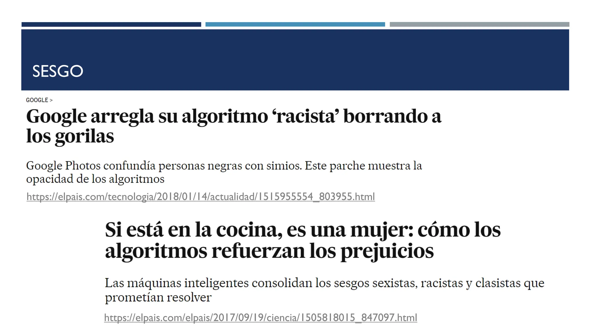 SESGO
https://elpais.com/elpais/2017/09/19/ciencia/1505818015_847097.html
https://elpais.com/tecnologia/2018/01/14/actualidad/1515955554_803955.html
 