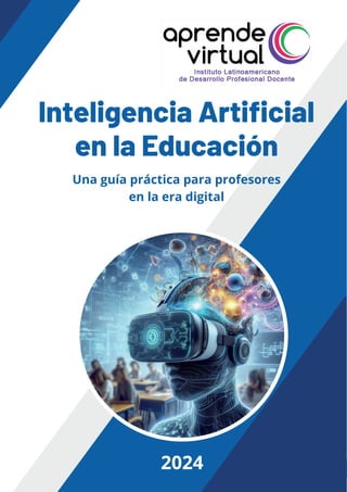 1
Inteligencia Artificial
en la Educación
2024
Una guía práctica para profesores
en la era digital
 