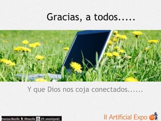 Gracias, a todos.....
Y que Dios nos coja conectados......
 