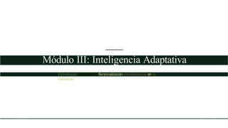 Módulo III: Inteligencia Adaptativa
Estrateyias firocesos de fiersonalizacián comfiutacional en la
educacián
 