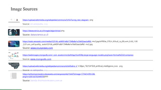 I
Ü
Image Sources
https://upIoad.wikimedia.org/wikipedia/commons/5/55/Turing_test_diagram. png
Source: en.wikipedia. org
https://datascience.ue.cl/images/algoritmosl.png
Source: datascience.uc.cl
https://static.wixstatic.com/media/c531ób_ad4091e8d17348a8a1a7de92aacóafb0 -mv2.jpg/vl/fiII/w_570,h_424,aI_c,q_80,usm_0.óó_1.00
_0.01,enc_avif,quaIity_ auto/c531ób_ad4091e8d17348a8a1a7de92aacóafb0 -mv2.jpg
Source: www.cicutanews.com
https://webimages.mongodb.com/_com_assets/cms/Ipi9i3gq7tzx959bj-large-language-models.png?auto=format%252Ccompress
Source: www.mongodb.com
https://upIoad.wikimedia.org/wikipedia/commons/ó/ó4/Dall-e_3_°z'28jan_°À2724°À29_artificiaI_inteIIigence_icon. png
Source: es.wikipedia. org
https://arthomsonreuters.vtexassets.com/arquivos/ids/15ó475/image-1774414781238.
png?v=ó3913ó75O449700000
Source: tienda.thomsonreuters.com.ar
 