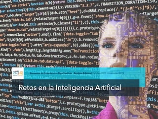Retos en la Inteligencia Artificial
los albores de una nueva era
Encuentro de Experiencias Signiﬁcativas - Séptima Edición...