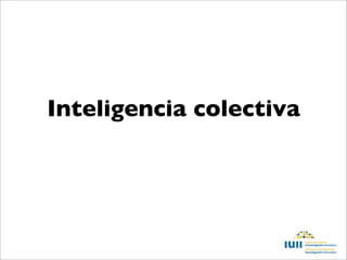 Inteligencia colectiva
 