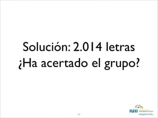 Solución: 2.014 letras
¿Ha acertado el grupo?


           64
 