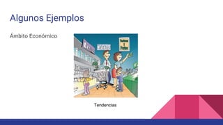 Algunos Ejemplos
Ámbito Económico
Tendencias
 