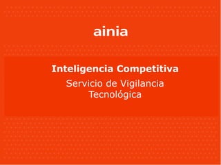 Inteligencia Competitiva
  Servicio de Vigilancia
       Tecnológica
 