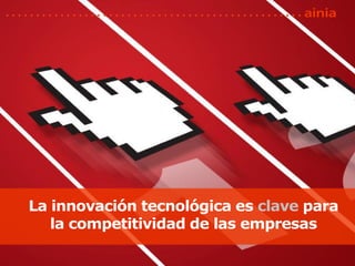 La innovación tecnológica es clave para
   la competitividad de las empresas
 