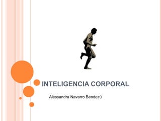 INTELIGENCIA CORPORAL
 Alessandra Navarro Bendezú
 