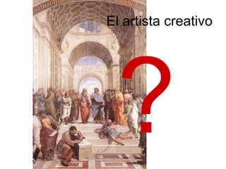 El artista creativo ? 