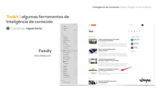 Toolkit | algumas ferramentas de
Inteligência de conteúdo


| Inteligência de Conteúdo: Dados, Insights e Ferramentas
Construir repertório
Feedly


https://feedly.com/

 