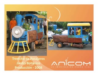Trencito de Pasajeros
   Jardín Botánico
  Producción - 2008
 