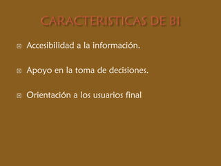  Accesibilidad a la información.
 Apoyo en la toma de decisiones.
 Orientación a los usuarios final
 
