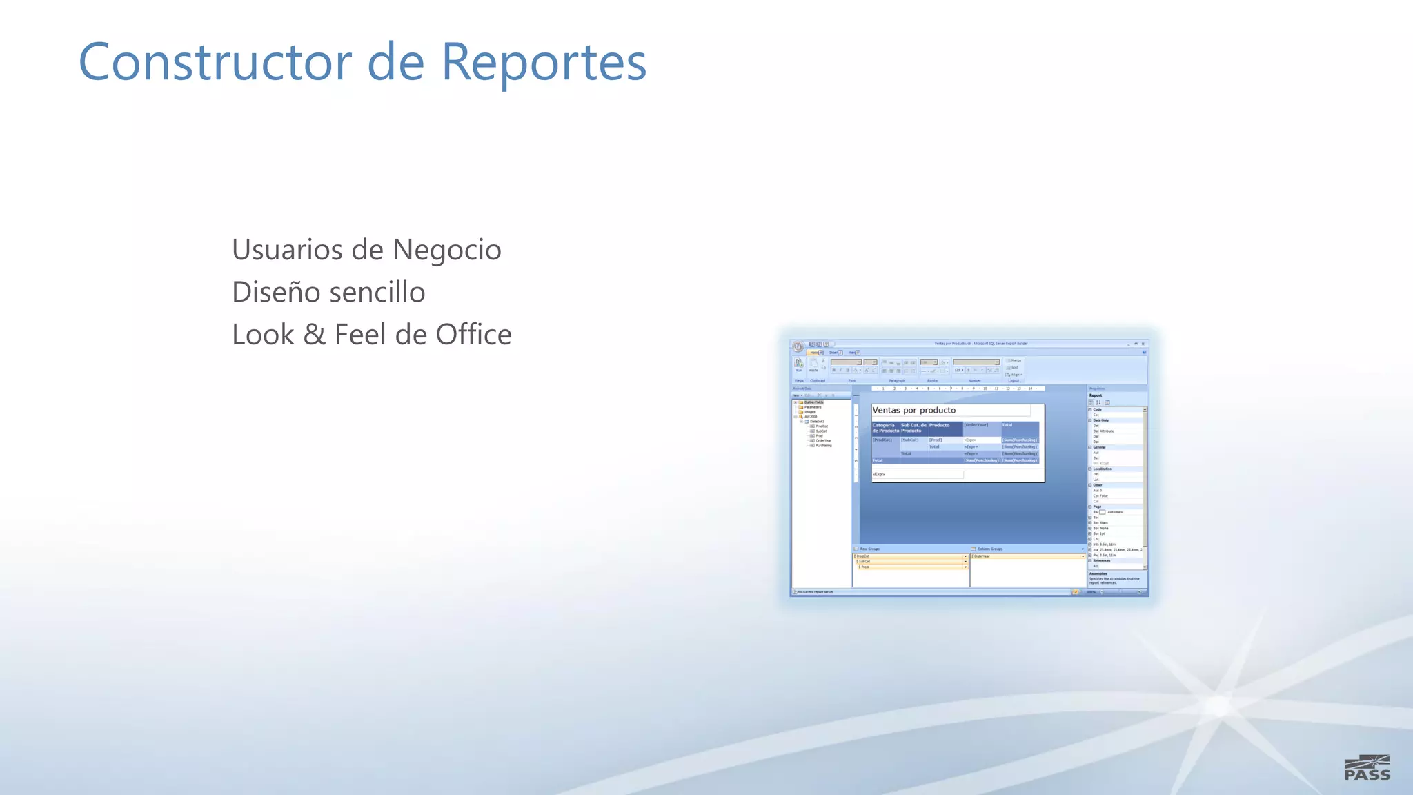 Constructor de Reportes


      Usuarios de Negocio
      Diseño sencillo
      Look & Feel de Office
 