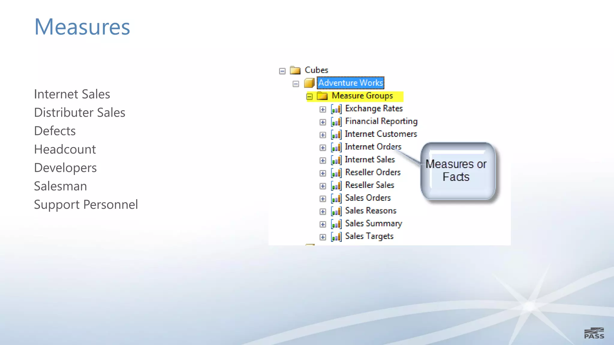 Measures

Internet Sales
Distributer Sales
Defects
Headcount
Developers
Salesman
Support Personnel
 