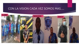 CON LA VISION CADA VEZ SOMOS MAS…..
CLUBES
ABOGADOS
COACH
 