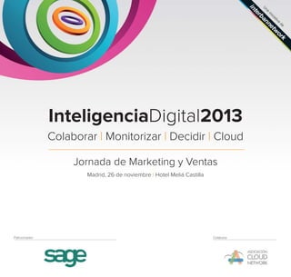 InteligenciaDigital2013
Colaborar | Monitorizar | Decidir | Cloud
Jornada de Marketing y Ventas
Madrid, 26 de noviembre | Hotel Meliá Castilla

Patrocinador:

Colabora:

 