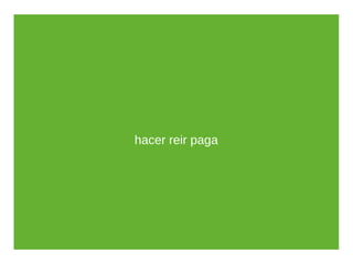 hacer reir paga
 