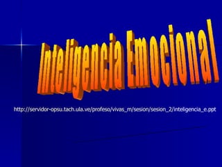 Inteligencia Emocional  Un concepto en expansión http ://servidor- opsu.tach.ula.ve /profeso/ vivas_m / sesion / sesion _2/ inteligencia_e.ppt   
