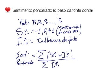 Sentimento ponderado (o peso da fonte conta)
 