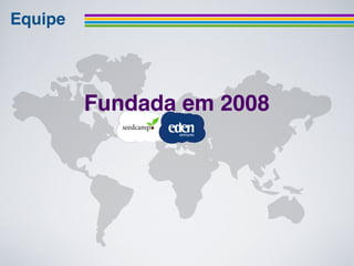 Equipe




          Fundada em 2008
 