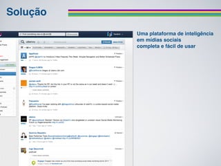 Solução
          Uma plataforma de inteligência
          em mídias sociais
          completa e fácil de usar
 