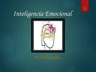 Inteligencia Emocional 
1 
en la Escuela 
 