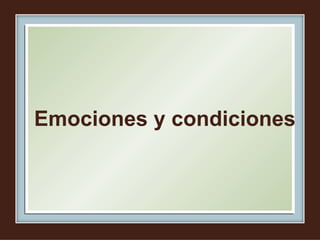 Emociones y condiciones
 