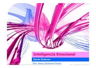 Inteligencia Emocional
Daniel Goleman
Mtra. Nancy Zambrano Chávez
 