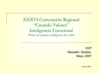 XXXVI Convención Regional “Creando Valores” Inteligencia Emocional  Hacia un manejo inteligente del estrés CCP Mazatlán, Sinaloa. Mayo, 2007 Pregunta OMS? 