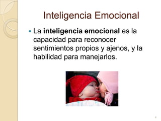 Inteligencia EmocionalLa inteligencia emocional es la capacidad para reconocer sentimientos propios y ajenos, y la habilidad para manejarlos.4