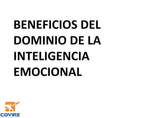 BENEFICIOS DEL
DOMINIO DE LA
INTELIGENCIA
EMOCIONAL
 