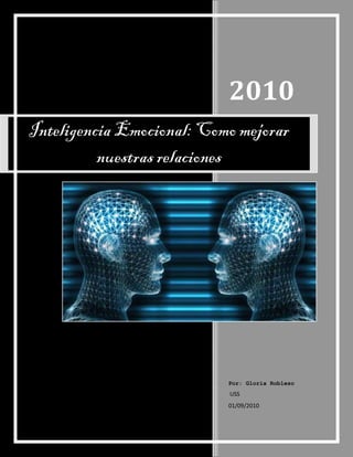 2010
Inteligencia Emocional: Como mejorar
          nuestras relaciones




                           Por: Gloria Robleso
                           USS
                           01/09/2010
 
