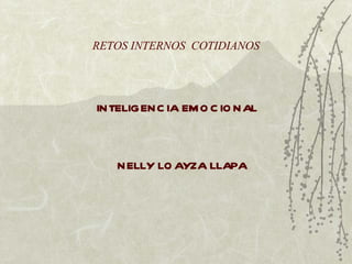 RETOS INTERNOS  COTIDIANOS ,[object Object],[object Object]