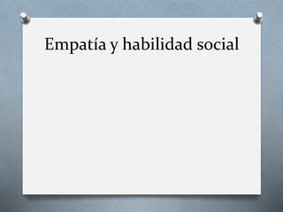 Empatía y habilidad social