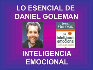 LO ESENCIAL DE  DANIEL GOLEMAN INTELIGENCIA EMOCIONAL 