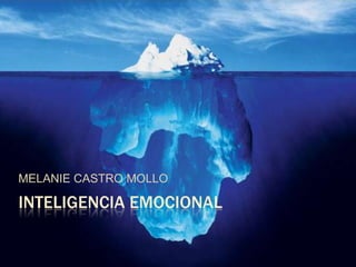MELANIE CASTRO MOLLO

INTELIGENCIA EMOCIONAL
 