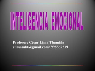 Profesor: César Lima Thamiña
climamkt@gmail.com/ 998567219
 