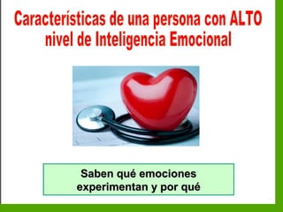 Inteligencia EmocionalInteligencia Emocional
Saben qué emocionesSaben qué emociones
experimentan y por quéexperimentan y por qué
 